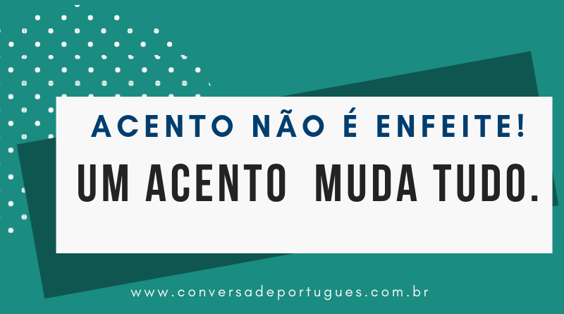 Acento não é enfeite! – Conversa de Português